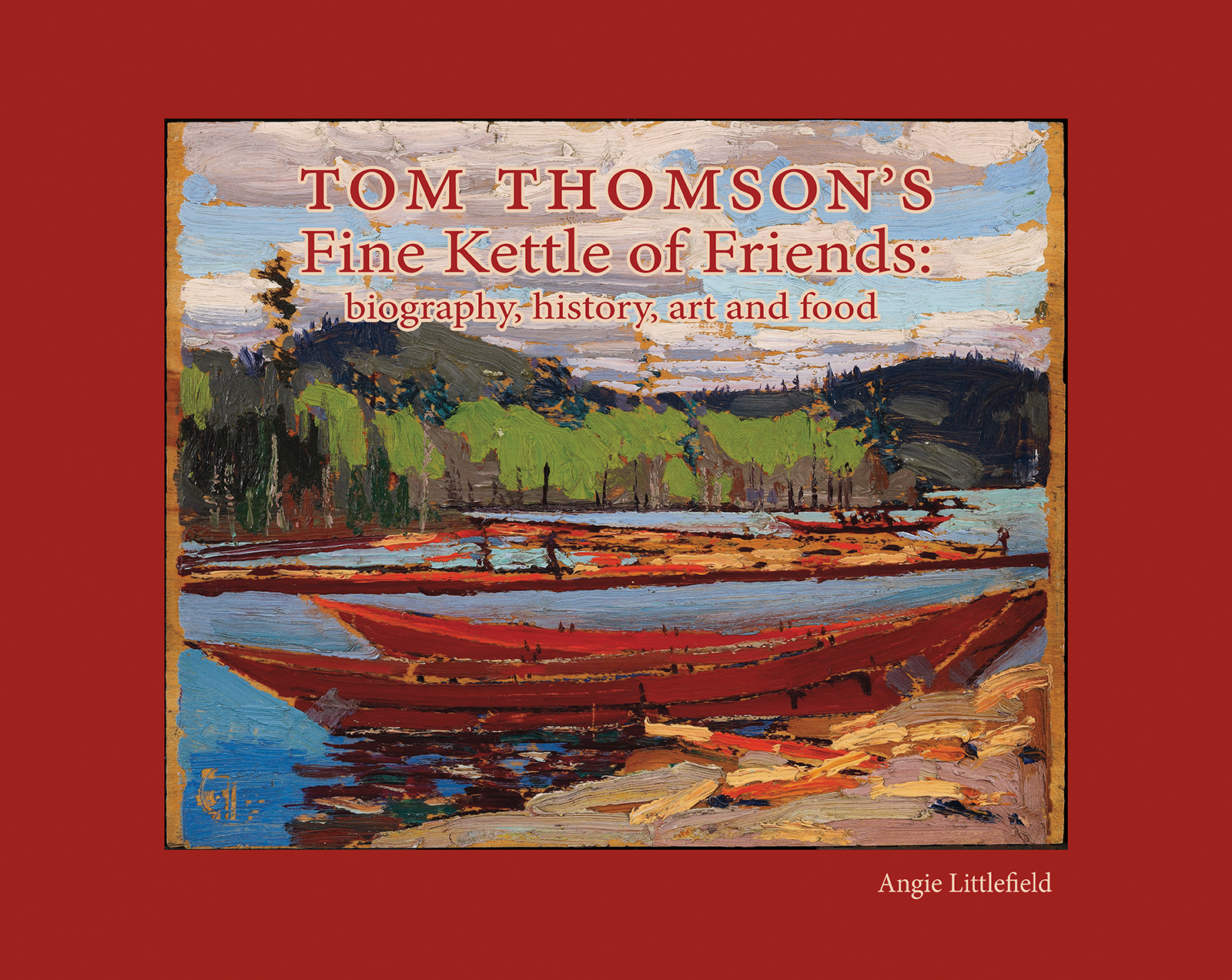 Tom Thomson’s Fine Kettle of Friends: biography, history, art and food